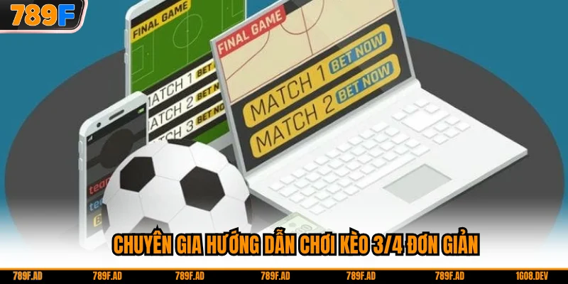 Chuyên gia hướng dẫn chơi kèo 3/4 đơn giản
