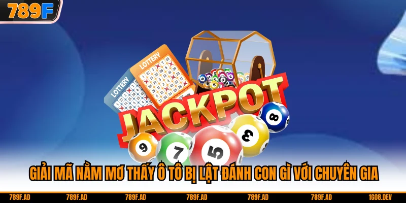 Giải Mã Nằm Mơ Thấy Ô Tô Bị Lật Đánh Con Gì Với Chuyên Gia