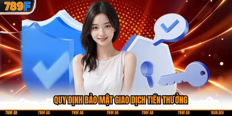 Quy định bảo mật giao dịch tiền thưởng