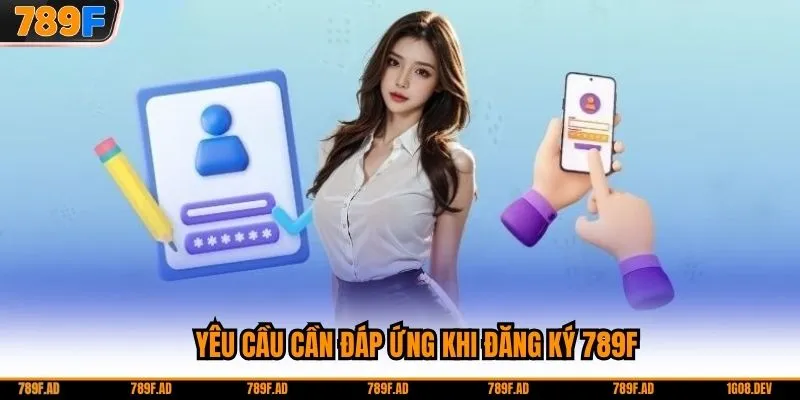 Yêu cầu cần đáp ứng khi đăng ký 789F